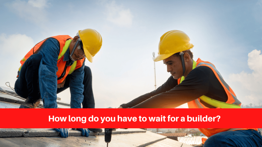 How long do you have to wait for a builder