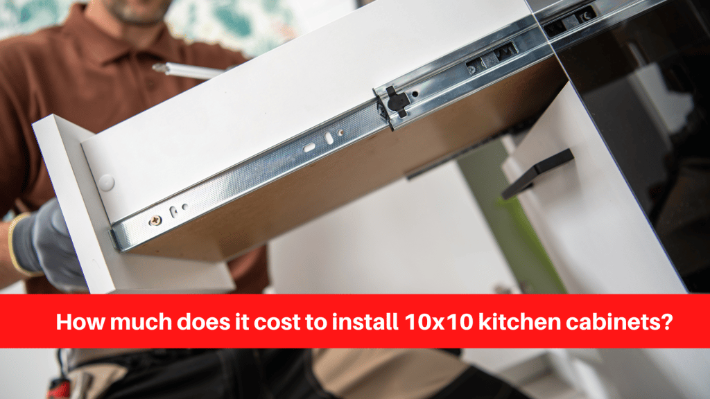 How much does it cost to install 10x10 kitchen cabinets
