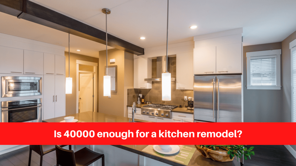 Is 40000 enough for a kitchen remodel
