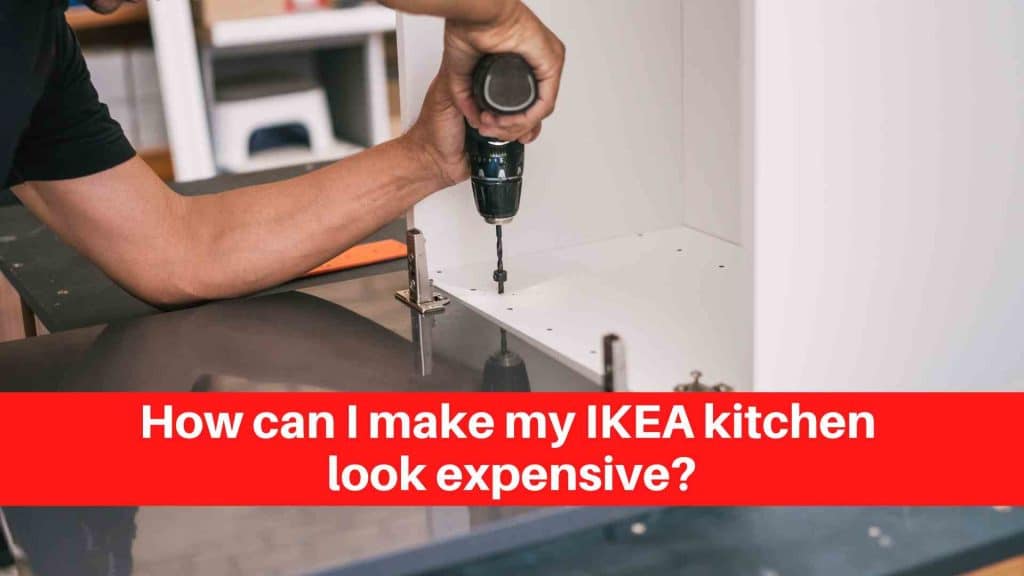 How can I make my IKEA kitchen look expensive