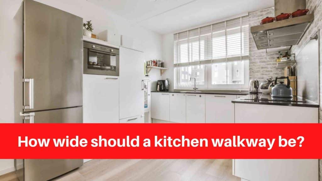 How wide should a kitchen walkway be