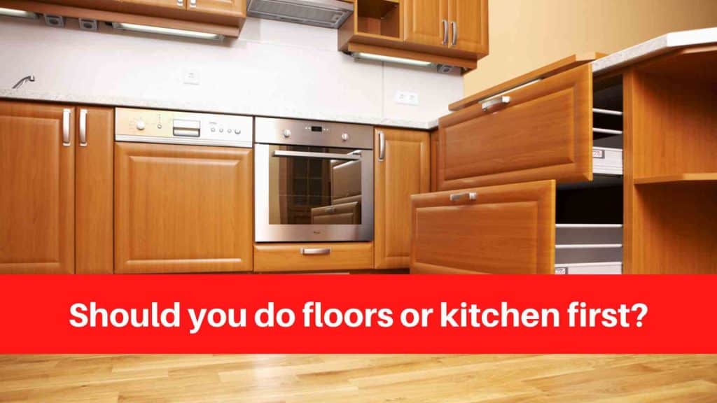 Should you do floors or kitchen first